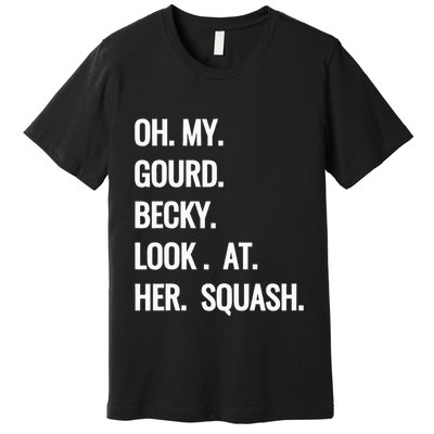 Oh My Gourd Becky Look At Her Squash Funny Fall Puns Memes Premium T-Shirt