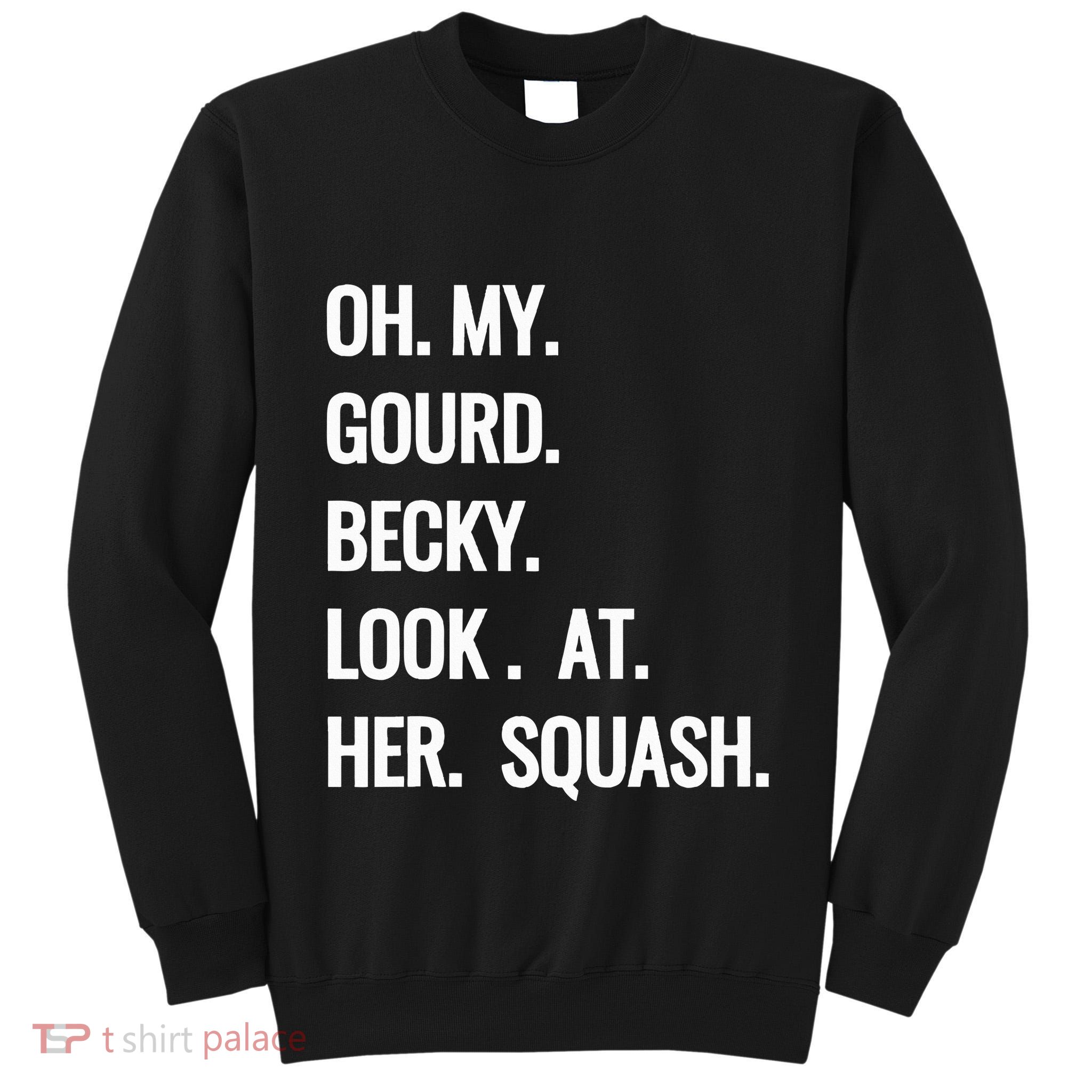 Oh My Gourd Becky Look At Her Squash Funny Fall Puns Memes Tall Sweatshirt