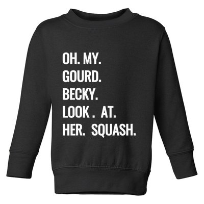 Oh My Gourd Becky Look At Her Squash Funny Fall Puns Memes Toddler Sweatshirt