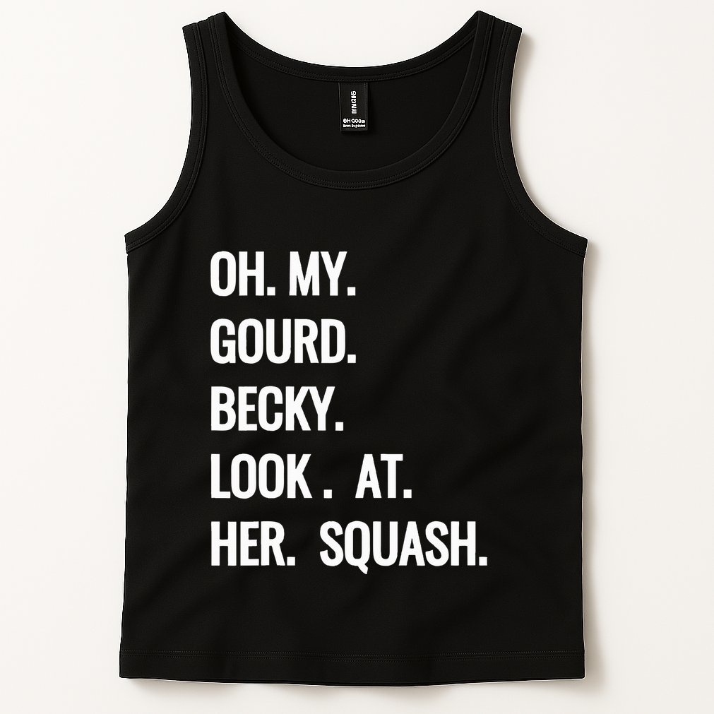 Oh My Gourd Becky Look At Her Squash Funny Fall Puns Memes Tank Top