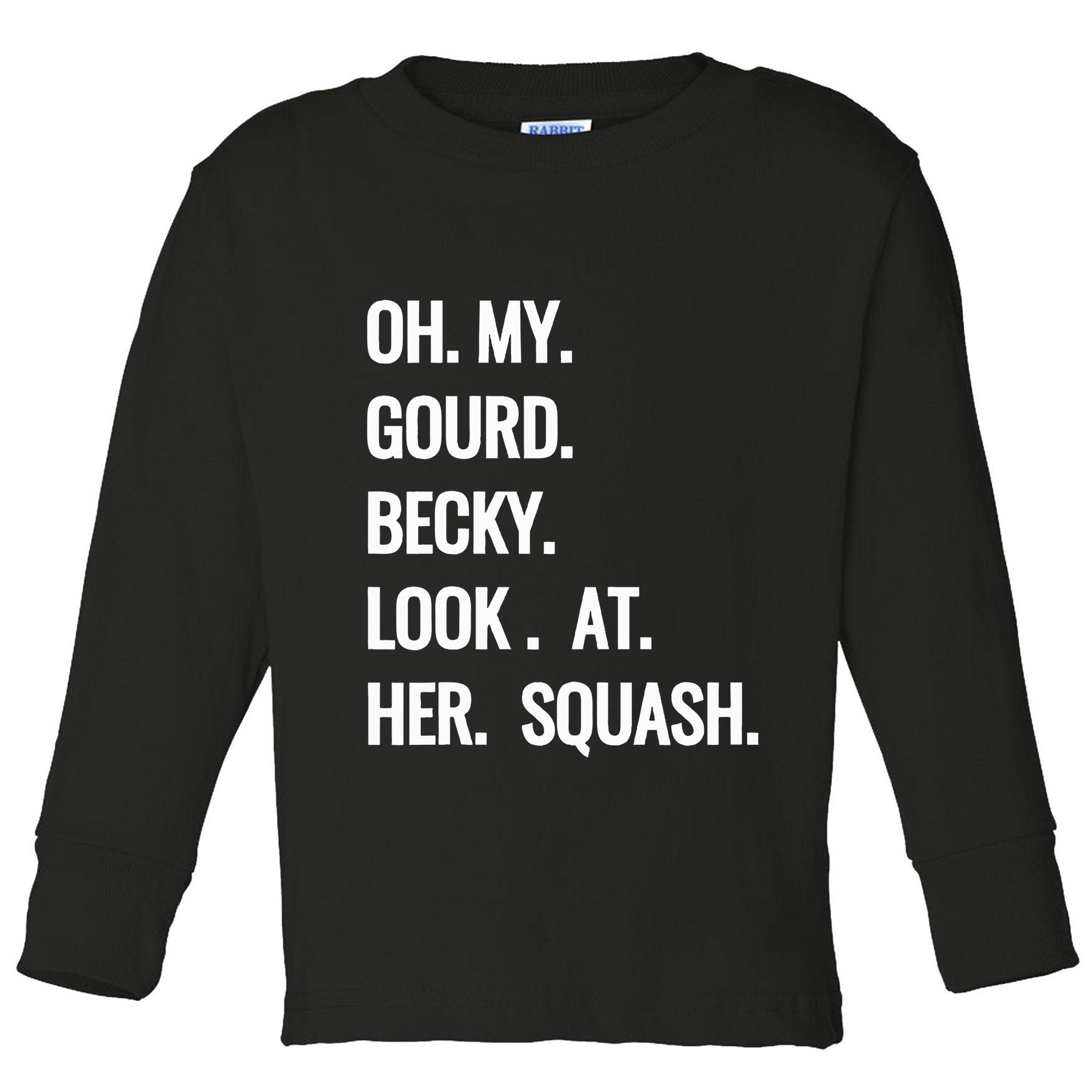 Oh My Gourd Becky Look At Her Squash Funny Fall Puns Memes Toddler Long Sleeve Shirt