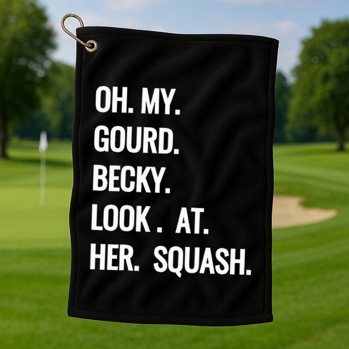 Oh My Gourd Becky Look At Her Squash Funny Fall Puns Memes Golf Towel