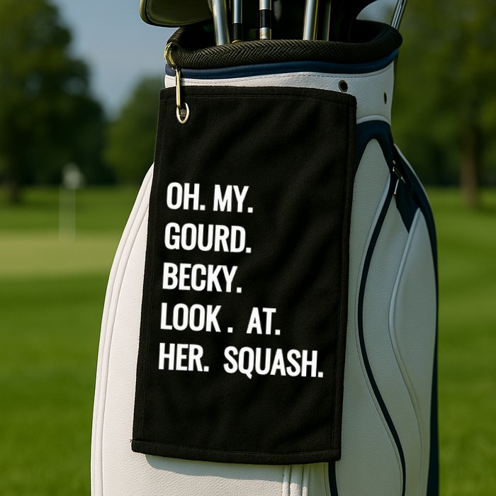 Oh My Gourd Becky Look At Her Squash Funny Fall Puns Memes Golf Towel