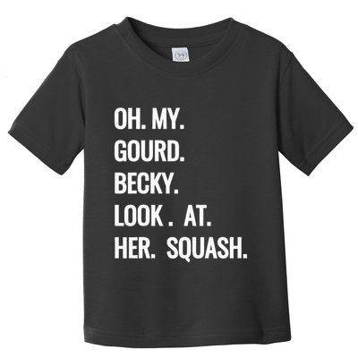 Oh My Gourd Becky Look At Her Squash Funny Fall Puns Memes Toddler T-Shirt