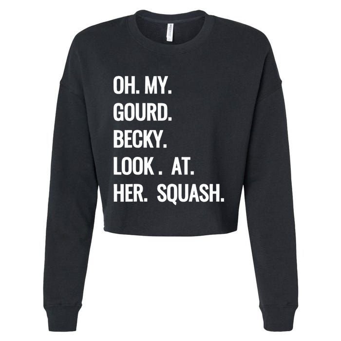 Oh My Gourd Becky Look At Her Squash Funny Fall Puns Memes Cropped Pullover Crew