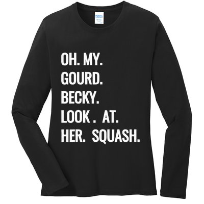 Oh My Gourd Becky Look At Her Squash Funny Fall Puns Memes Ladies Long Sleeve Shirt