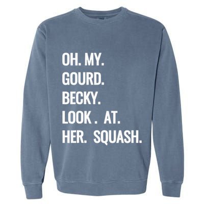 Oh My Gourd Becky Look At Her Squash Funny Fall Puns Memes Garment-Dyed Sweatshirt