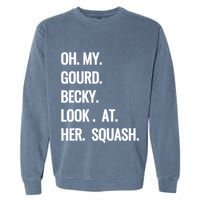 Oh My Gourd Becky Look At Her Squash Funny Fall Puns Memes Garment-Dyed Sweatshirt