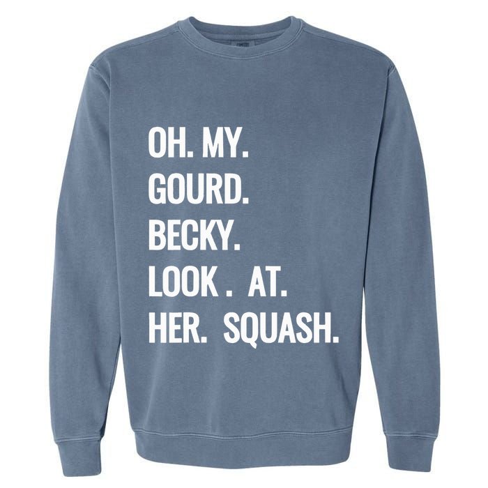 Oh My Gourd Becky Look At Her Squash Funny Fall Puns Memes Garment-Dyed Sweatshirt