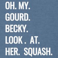 Oh My Gourd Becky Look At Her Squash Funny Fall Puns Memes Garment-Dyed Sweatshirt