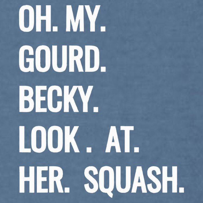 Oh My Gourd Becky Look At Her Squash Funny Fall Puns Memes Garment-Dyed Sweatshirt
