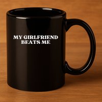 Original My Girlfriend Beats Me Aesthetic 11oz C Handle Ceramic Mug