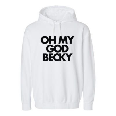 Oh My God Becky Garment-Dyed Fleece Hoodie