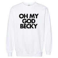 Oh My God Becky Garment-Dyed Sweatshirt