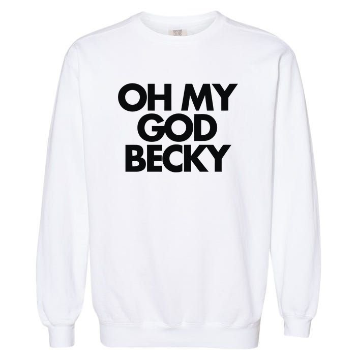 Oh My God Becky Garment-Dyed Sweatshirt