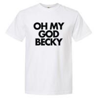 Oh My God Becky Garment-Dyed Heavyweight T-Shirt