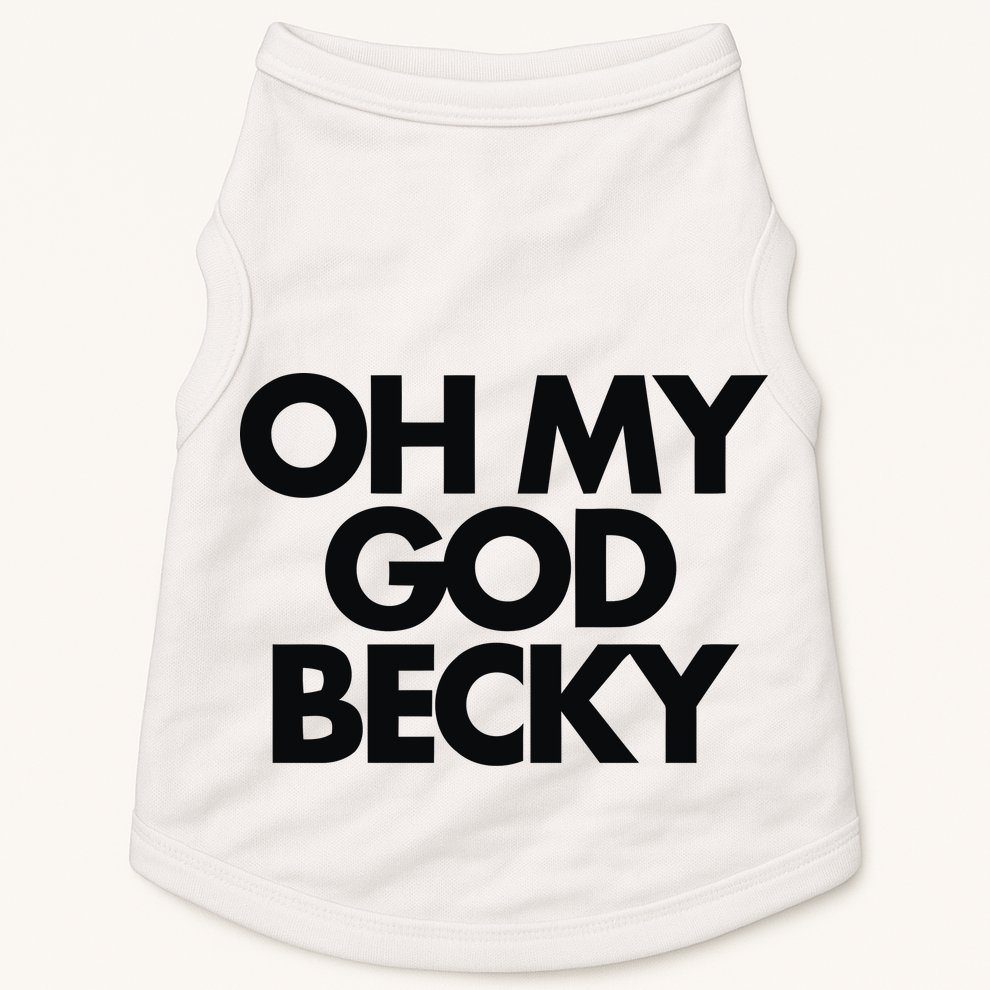 Oh My God Becky Doggie Tank