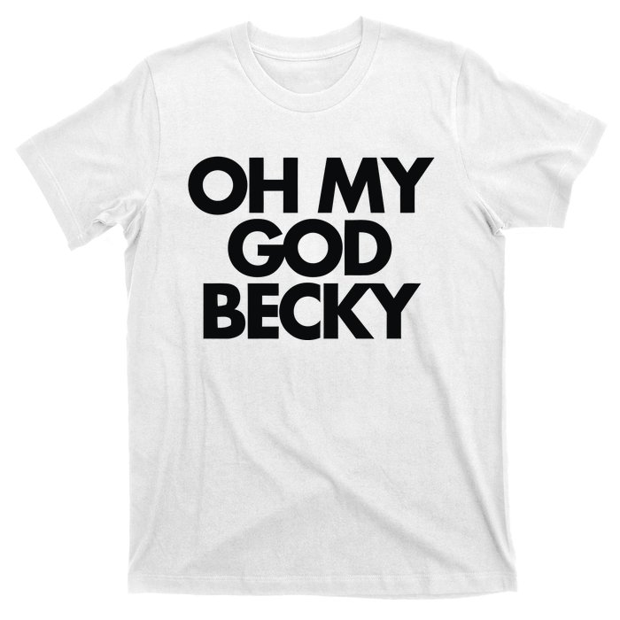 Oh My God Becky T-Shirt