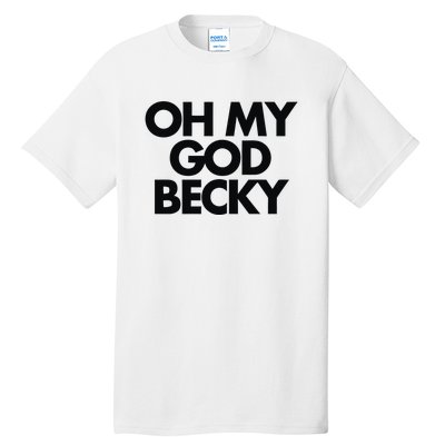 Oh My God Becky Tall T-Shirt