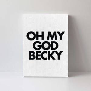 Oh My God Becky Canvas