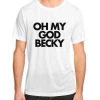 Oh My God Becky Adult ChromaSoft Performance T-Shirt