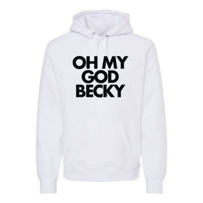 Oh My God Becky Premium Hoodie