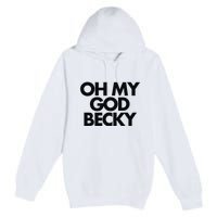 Oh My God Becky Premium Pullover Hoodie