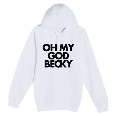 Oh My God Becky Premium Pullover Hoodie