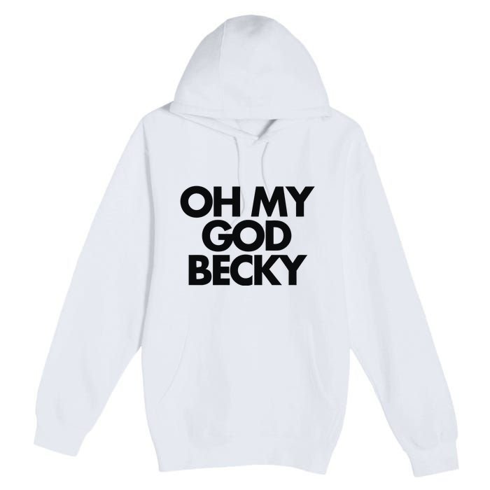 Oh My God Becky Premium Pullover Hoodie