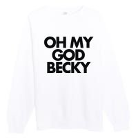 Oh My God Becky Premium Crewneck Sweatshirt