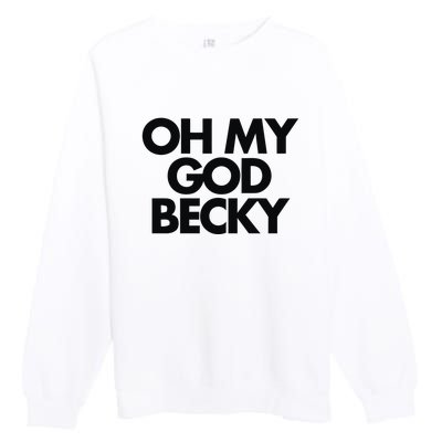 Oh My God Becky Premium Crewneck Sweatshirt