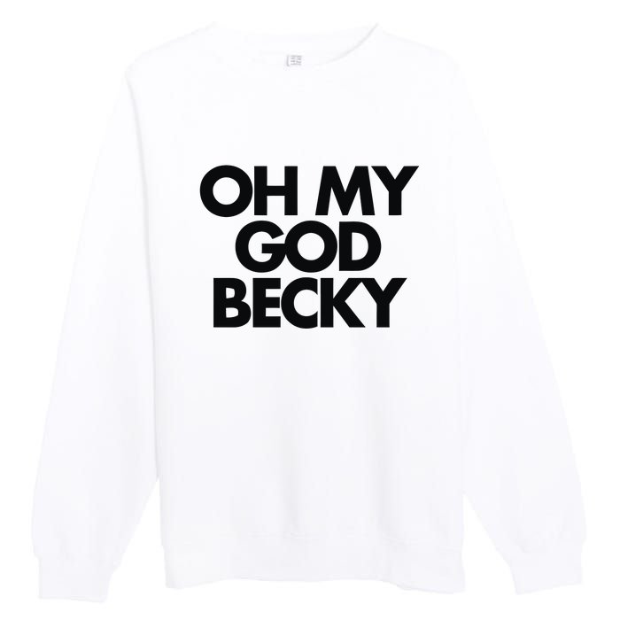 Oh My God Becky Premium Crewneck Sweatshirt