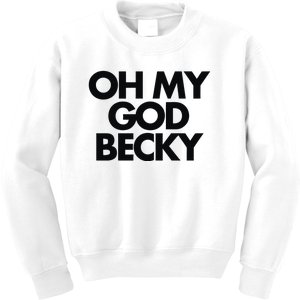 Oh My God Becky Kids Sweatshirt