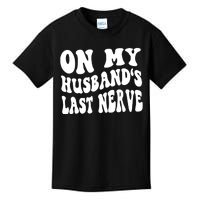 On My Husbands Last Nerve Kids T-Shirt