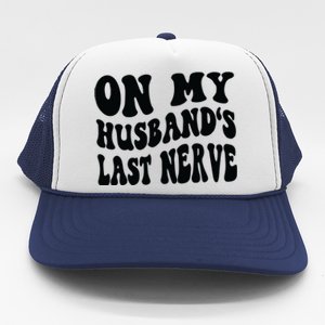 On My Husbands Last Nerve Trucker Hat