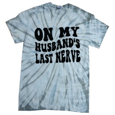 On My Husbands Last Nerve Tie-Dye T-Shirt