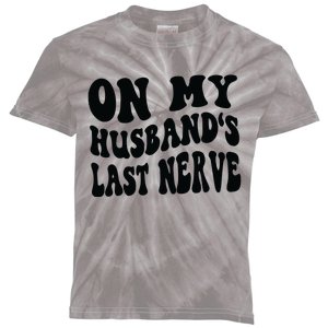 On My Husbands Last Nerve Kids Tie-Dye T-Shirt