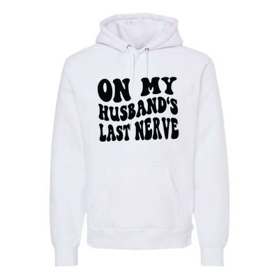 On My Husbands Last Nerve Premium Hoodie