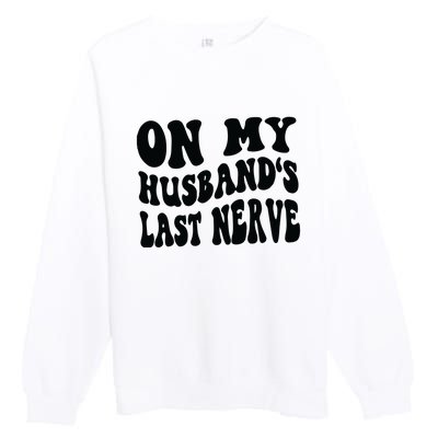 On My Husbands Last Nerve Premium Crewneck Sweatshirt