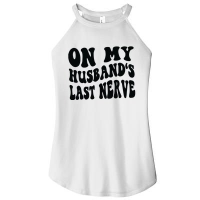 On My Husbands Last Nerve Women’s Perfect Tri Rocker Tank