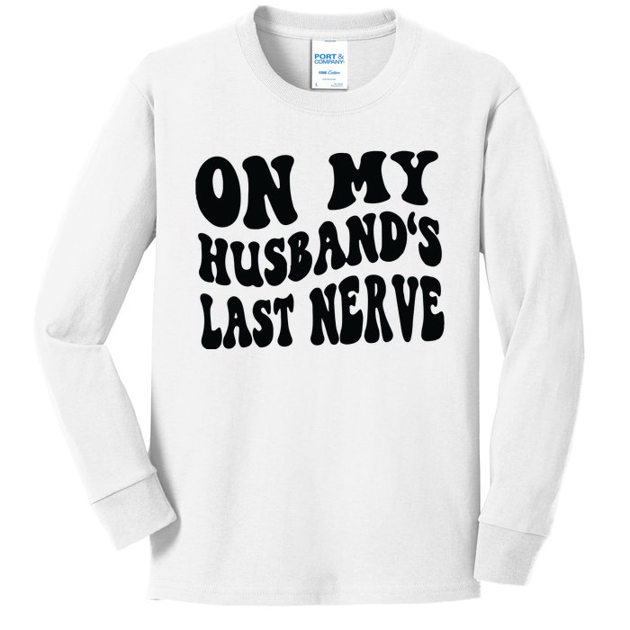 On My Husbands Last Nerve Kids Long Sleeve Shirt