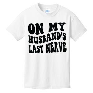 On My Husbands Last Nerve Kids T-Shirt