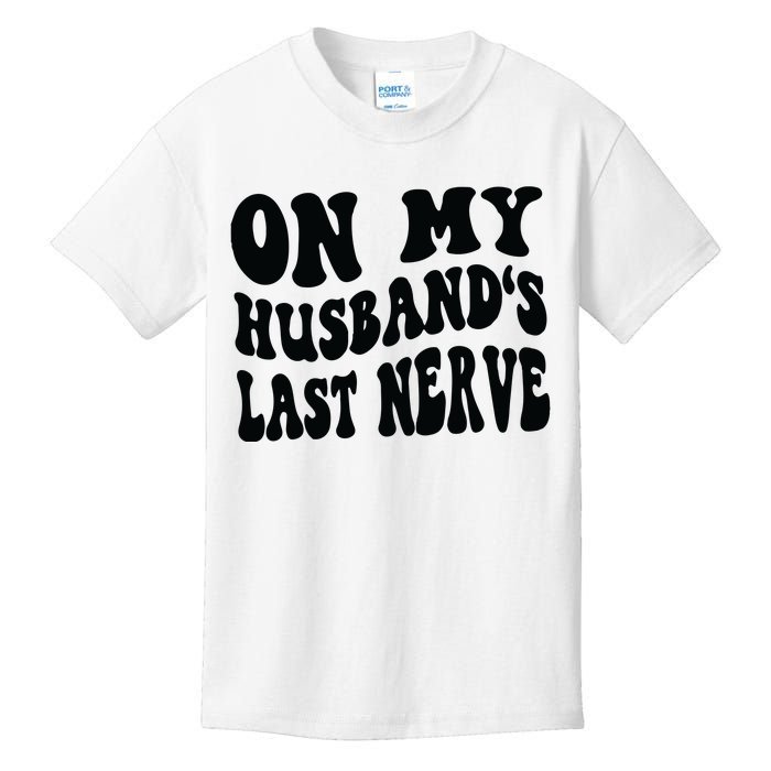 On My Husbands Last Nerve Kids T-Shirt