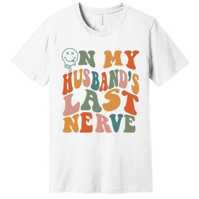 On My Husband's Last Nerve (On Back) Funny Retro Groovy Premium T-Shirt