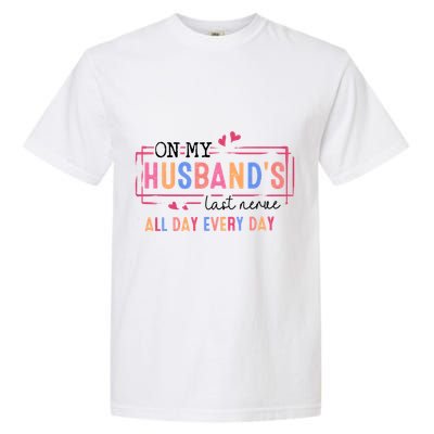 On My HusbandS Nerve Wife Life Garment-Dyed Heavyweight T-Shirt