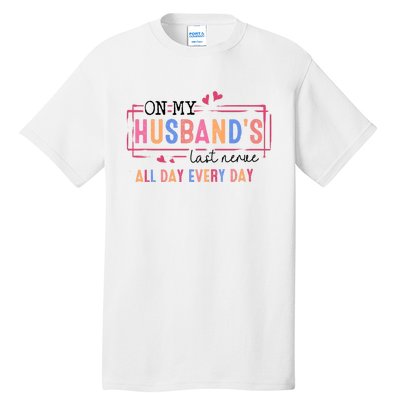 On My HusbandS Nerve Wife Life Tall T-Shirt