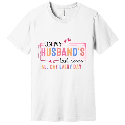 On My HusbandS Nerve Wife Life Premium T-Shirt