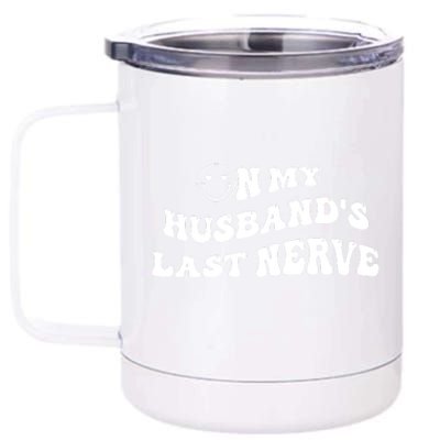 On My Husband's Last Nerve Funny Groovy Smile Happy 12 oz Stainless Steel Tumbler Cup