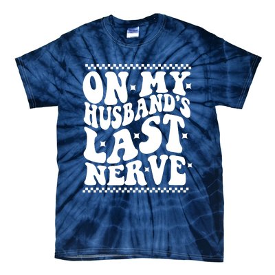 On My Husbands Last Nerve Groovy Wife Life Tie-Dye T-Shirt