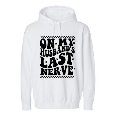 On My Husbands Last Nerve Groovy Wife Life Garment-Dyed Fleece Hoodie